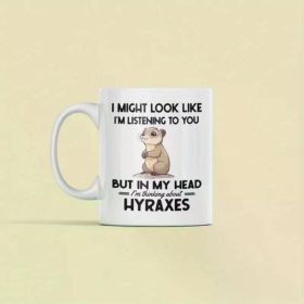 1pc Hyrax Gifts, Hyrax Mug, I Might Look Like I'm Listening to you but in my Head I'm Thinking About Hyraxes, Rock