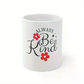1pc Always Be Kind Motivational Ceramic Mug 11oz, Inspirational Mug, Sarcasm Mug, Motivation Mug, Work